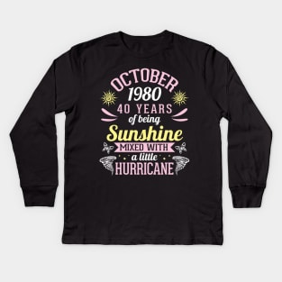 October 1980 Happy 40 Years Of Being Sunshine Mixed A Little Hurricane Birthday To Me You Kids Long Sleeve T-Shirt